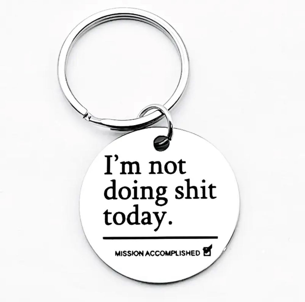3/$25 Im Not Doing Sht Today Mission Accomplished Stainless Steel Keychain NEW